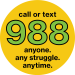 call or text 988 anyone. any struggle. anytime.